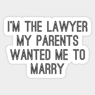 I'm The Lawyer My Parents Wanted Me To Marry Sticker